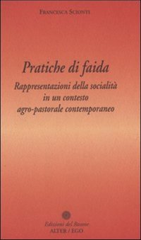 Immagine copertina libro Pratiche di faida. Rappresentazioni della socialità in un contesto agro-pastorale contemporaneo