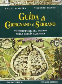 Immagine copertina libro Guida di Carpignano e Serrano. Testimonianze del passato nella Grecia salentina
