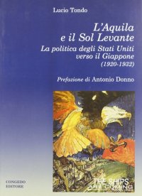 Immagine copertina libro L'Aquila e il Sol Levante. La politica degli Stati Uniti verso il Giappone (1920-1932)