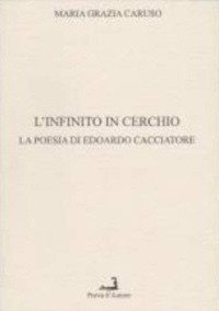 Immagine copertina libro L'infinito in cerchio. La poesia di Edoardi Cacciatore
