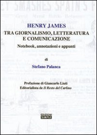 Immagine copertina libro Henry James tra giornalismo, letteratura e comunicazione. Notebook, annotazioni e appunti
