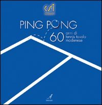 Immagine copertina libro Ping pong. Sessant'anni di tennis tavolo modenese