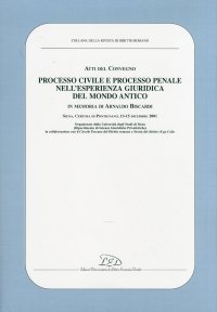 Immagine copertina libro Processo civile e processo penale nell'esperienza giuridica del mondo antico. In memoria di Arnaldo Biscardi. Atti del convegno (Siena, 13-15 dicembre 2001)