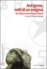 Immagine copertina libro Antigone volti di un enigma. Da Sofocle alle Brigate Rosse