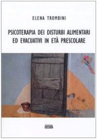 Immagine copertina libro Psicoterapia dei disturbi alimentari ed evacuativi in età prescolare
