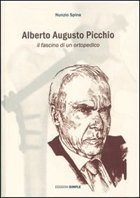 Immagine copertina libro Alberto Augusto Picchio. Il fascino di un ortopedico