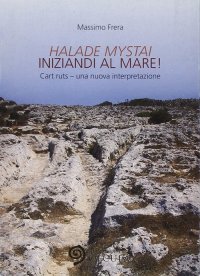 Immagine copertina libro Halade mystai-Iniziandi al mare! Cart ruts, una nuova interpretazione. Ediz. illustrata