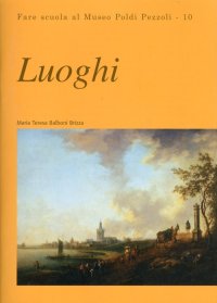 Immagine copertina libro Luoghi. Fare scuola al Museo Poldi Pezzoli. Vol. 10