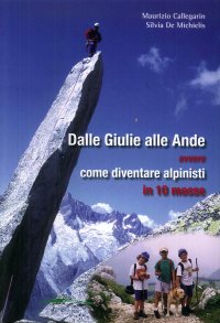 Immagine copertina libro Dalle Giulie alle Ande ovvero come diventare alpinisti in 10 mosse. Ediz. illustrata