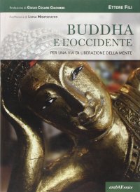 Immagine copertina libro Buddha e l'Occidente. Per una via di liberazione della mente