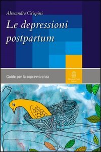 Immagine copertina libro Le depressioni postpartum. Una guida per la sopravvivenza