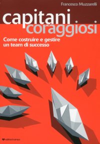 Immagine copertina libro Capitani coraggiosi. Come costruire e gestire un team di successo