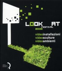 Immagine copertina libro Look at festival 2008. Videoinstallazioni, Videosculture, Videoambienti. Catalogo della mostra (Lucca, 10-31 maggio 2008). Ediz. italiana e inglese