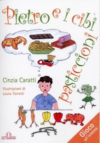 Immagine copertina libro Pietro e i cibi pasticcioni. Ediz. illustrata