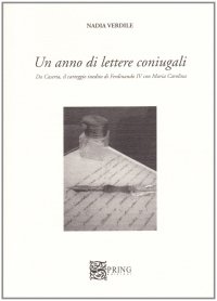 Immagine copertina libro Un anno di lettere coniugali. Da Caserta il carteggio inedito di Ferdinando IV e Maria Carolina