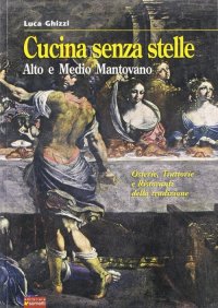 Immagine copertina libro Cucina senza stelle. Alto e medio mantovano. Osterie, trattorie e ristoranti della tradizione