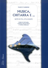 Immagine copertina libro Musica, chitarra e... Note di vita, vita di note. Corso di chitarra acustica ed elettrica e di teoria musicale