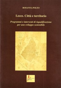 Immagine copertina libro Lecce. Città e territorio. Programmi e interventi di riqualificazione per uno sviluppo sostenibile