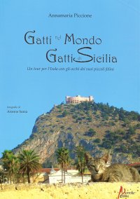 Immagine copertina libro Gatti nel mondo, gatti di Sicilia. Un tour per l'isola con gli occhi dei suoi piccoli felini