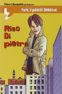 Immagine copertina libro Riso di pietra. Mark il piccolo detective