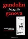 Immagine copertina libro Gandolin fotografa Genova. Immagini e frammenti sulle tracce di Luigi Arnaldo Vassallo. Catalogo della mostra