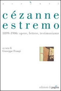 Immagine copertina libro Cézanne estremo. 1899-1906: opere, lettere, testimonianze