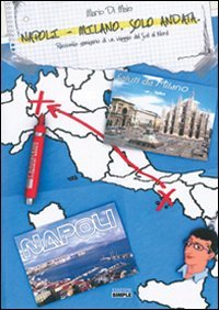 Immagine copertina libro Napoli-Milano. Solo andata. Racconto semiserio di un viaggio dal sud al nord