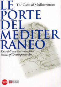 Immagine copertina libro Le Porte del Mediterraneo. The Gates of Mediterranean. Rotte dell'Arte Contemporanea. Routes of Contemporary Art