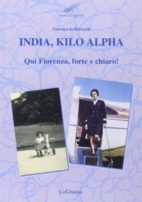 Immagine copertina libro India, Kilo, Alpha. Qui Fiorenza, forte e chiaro