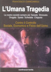 Immagine copertina libro L'umana tragedia. La nostra società sempre più tassata, stressata, drogata, spiata, schedata, chippata