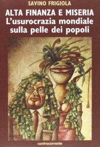 Immagine copertina libro Alta finanza e miseria. L'usocrazia mondiale sulla pelle dei popoli