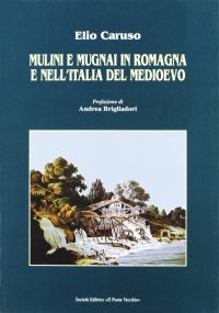 Immagine copertina libro Mulini e mugnai in Romagna e nell'Italia del Medioevo