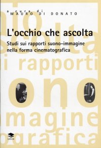 Immagine copertina libro L'occhio che ascolta. Studi sui rapporti suono-immagine nella forma cinematografica