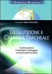 Immagine copertina libro Deglutizione e cannula tracheale. Come gestire il bambino disfagico e tracheotomizzato
