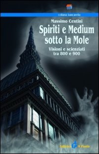 Immagine copertina libro Spiriti e medium sotto la mole. Visioni e scenziati tra 800 e 900