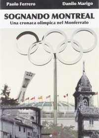 Immagine copertina libro Sognando Montreal. Una cronaca olimpica nel Monferrato