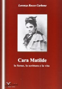 Immagine copertina libro Cara Matilde la Serao, la scrittura e la vita