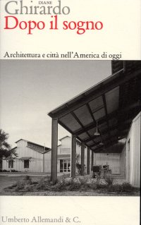 Immagine copertina libro Dopo il sogno. Architettura e città nell'America di oggi
