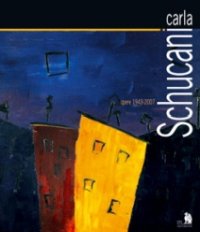 Immagine copertina libro Carla Schucani. Opere 1943-2007. Dipinti, acquarelli, vetri, sculture di zucchero e cioccolato, ceramiche e gioielli. Ediz. illustrata