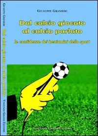 Immagine copertina libro Dal calcio giocato al calcio parlato. Le confidenze dei beniamini dello sport