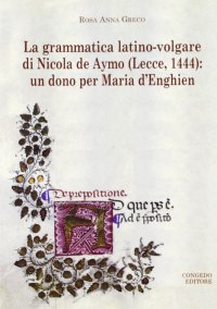 Immagine copertina libro La grammatica latino-volgare di Nicola De Aymo (Lecce, 1444). Un dono per Maria D'Enghien