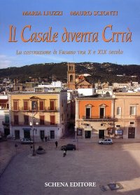Immagine copertina libro Il casale diventa città. La costruzione di Fasano tra X e XIX secolo