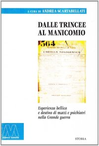 Immagine copertina libro Dalle trincee al manicomio. Esperienza bellica e destino di matti e psichiatri nella Grande guerra
