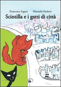 Immagine copertina libro Scintilla e i gatti di città. Ediz. illustrata