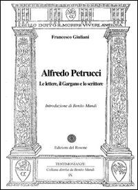 Immagine copertina libro Alfredo Petrucci. Le lettere, il Gargano e lo scrittore
