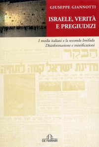 Immagine copertina libro Israele, verità e pregiudizi. I media italiani e la seconda intifada. Disinformazione e mistificazioni