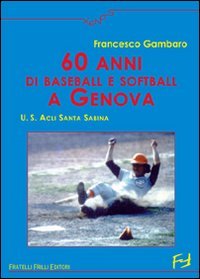 Immagine copertina libro Sessanta anni di baseball e softball a Genova. U.S. ACLI Santa Sabina