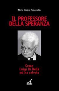 Immagine copertina libro Il professore della speranza. Come Luigi Di Bella mi ha salvata