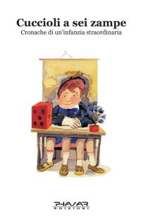 Immagine copertina libro Cuccioli a sei zampe. Cronache di un'infanzia straordinaria