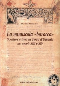 Immagine copertina libro La minuscola barocca. Scritture e libri in terra d'Otranto nei secoli XIII-XIV